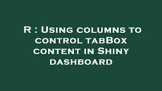 R : Using columns to control tabBox content in Shiny dashboard