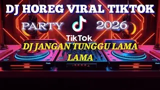 DJ HOREG JANGAN TUNGGU LAMA LAMA VIRAL TIKTOK 2026 // BASS HOREG MANTAP. 