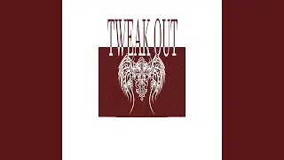 TWEAK OUT