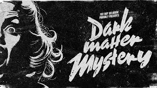 DARK MATTER MYSTERY (PROMO)