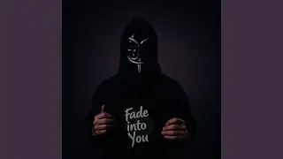 Fade Into You