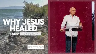 Jesus: The Healer | Why Jesus Healed, Part 3 - Don Cousins