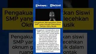 Pengakuan Mengejutkan Siswi SMP yang Diduga Dilecehkan Oknum Guru Musik