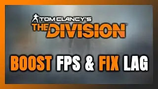 How to BOOST FPS and FIX LAG in The Division! Optimization Guide