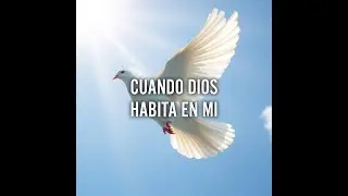 CUANDO DIOS HABITA EN MI