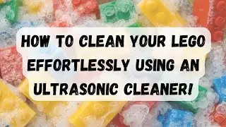 How to clean your Lego effortlessly using an Ultrasonic Cleaner!