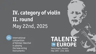 Talents for Europe 2025 | IV. category of violin II. round | May 22nd, 2025