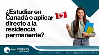 &iquest;Estudiar en Canad&aacute; o aplicar directo a la residencia permanente?