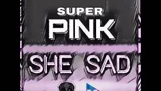 Super Pink - She Sad (She Bad Remake)