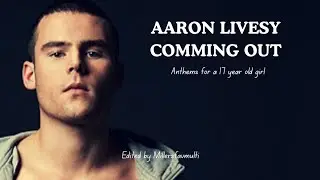 Aaron Livesy Coming out- anthems for a 17 year old girl
