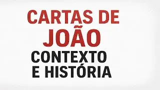 Saiba o Contexto e História das Cartas do Apóstolo João Contra os Falsos Mestres, Heresias e Gnose!