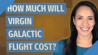 How much will Virgin Galactic flight cost?