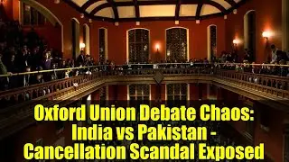 Oxford Union Debate Chaos: India vs Pakistan - Cancellation Scandal Exposed