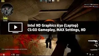 Intel HD 630 (Laptop) Gaming - CS:GO [Core i3-7100H, i5-7300HQ, i7-7700HQ]