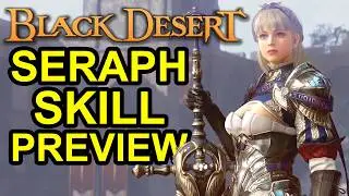 NEW CLASS SERAPH MAIN SKILL PREVIEW (BLACK DESERT ONLINE) BDO
