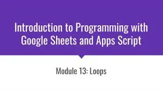 Loops: Introduction to Programming with Google Sheets 13-A