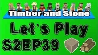 Timber and Stone S02E39 : Construction Starts [Let's Play 1.43]