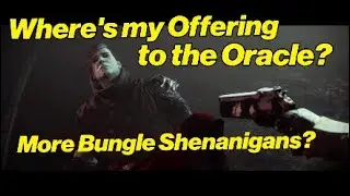 Destiny 2* Where's my Offering to the Oracle, More Bungie shenanigans?