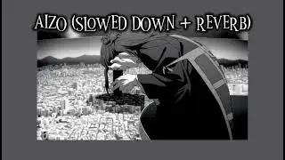 AIZO (Slowed down + Reverb)