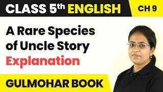 Class 5 English Chapter 9 | A Rare Species of Uncle Story - Explanation | Gulmohar Book