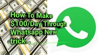 Easy Way To Make $100/Day From Whatsapp With This Tricks (2020)