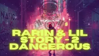 🔥Rarin & Lil Story - 2 Dangerous (Official Visualizer)