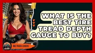 What Is The Best Tire Tread Depth Gauge To Buy? - Big Truck Lovers
