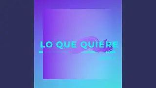 Lo Que Quiere