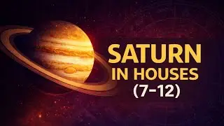 Saturn in the Houses (7&ndash;12) 🪐 | Commitment, Fear, Power & Inner Structure