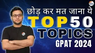 Top 50 Topics For GPAT 2024 | Revision Checklist | Do Not Try To Miss This