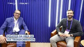 Desafios da &aacute;rea de Tax Transformation | Luis Wulff e Filipe Pacheco