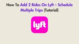 How To Add 2 Rides On Lyft &ndash; Schedule Multiple Trips (2026 Tutorial)