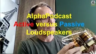 AlphaPodcast - Active versus Passive Loudspeakers