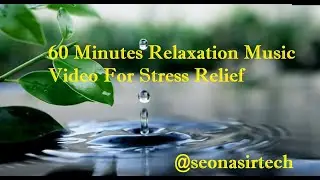Sixty Minutes Long Relaxation Meditation Video For Stress Relief, 60 Minutes relaxation music video