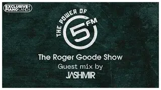 Roger Goode Show (5FM) Guestmix By Jashmir (29 Sep 2023) [EXCLUSIVE PIANOLAND MIX]