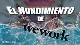 El auge y desplome de WeWork, un gigante con pies de barro - Value School