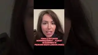Kind Tiktokker MohiniMohanna7 nearly gets robbed in Peckham South London (video + reaction)