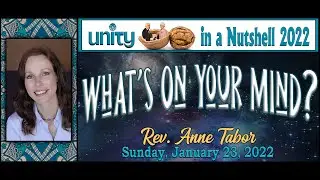 Unity in a Nutshell #3: &ldquo;What&rsquo;s On Your Mind?&rdquo; // Rev. Anne Tabor