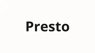 How to pronounce Presto