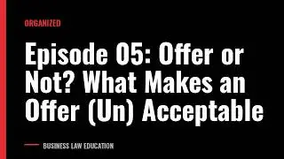 Episode 05: Offer or Not? What Makes an Offer (Un) Acceptable