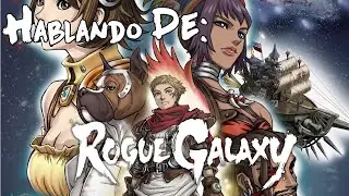 Hablando de: Rogue Galaxy