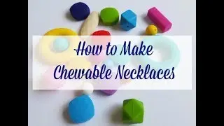 How to Make Chewable Necklaces for Babies or Kids