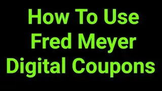 How To Use Fred Meyer Digital Coupons 