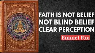 Faith Is Not Belief &ndash; It Is Inner Clarity | The Power of Voice Within &ndash; Emmet Fox