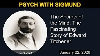 The Secrets of the Mind: The Fascinating Story of Edward Titchener | Psych with Sigmund
