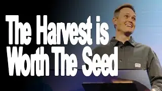 The Harvest Is Worth The Seed | Pastor Brad Wilkinson | Christian Life Austin