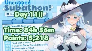 Uncapped Subathon - Day 11!!