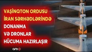ABŞ ordusu HÜCUMA HAZIRLAŞIR! Vaşinqton donanmalarını İran sahillərində YERLƏŞDİRDİ- HÜCUM BAŞLAYIR?