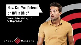 How Can You Defend an OVI in Ohio? Contact Sabol Mallory LLC for Legal Help Today!