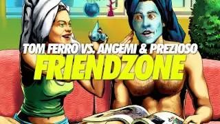 Tom Ferro vs. Angemi & Prezioso - Friendzone